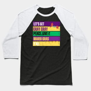 LES'T GET CARY CRAY PEACE LOVE MARDI GRAAS Y'ALL Baseball T-Shirt